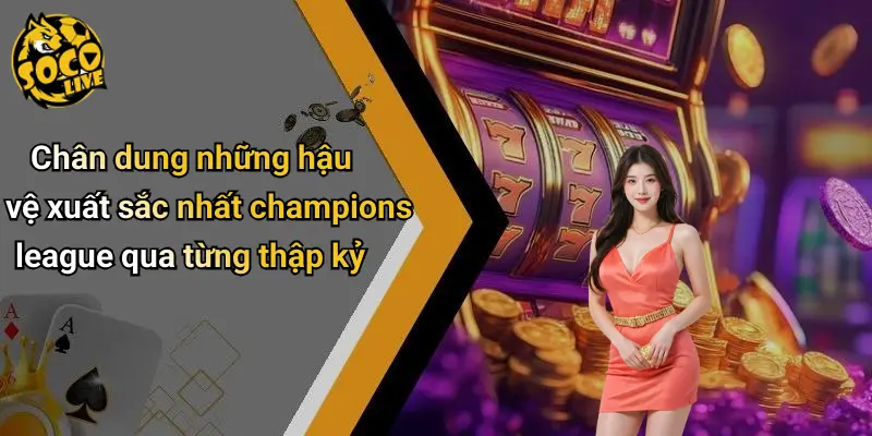 Hậu Vệ Xuất Sắc Nhất Champions League Và Ảnh Hưởng Lớn Nhất 3 Hậu Vệ Xuất Sắc Nhất Champions League