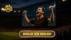 thumb - socolive xem highlight