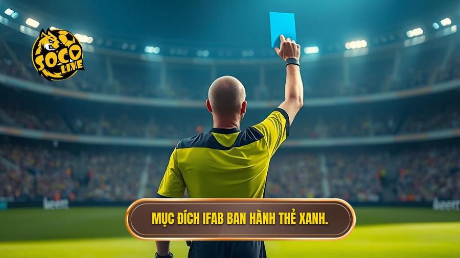 Mục đích IFAB ban hành thẻ xanh.