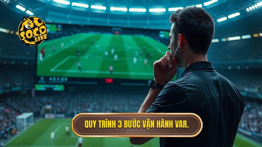 Quy trình 3 bước vận hành VAR.