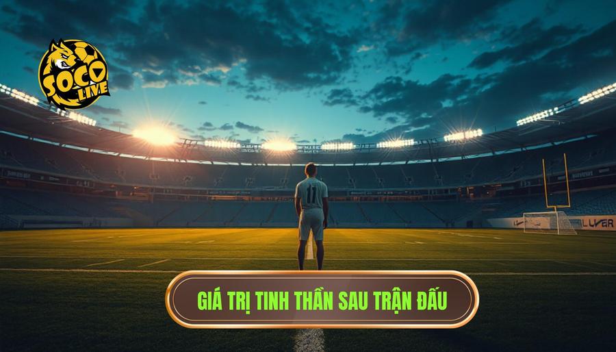 Phân tích đa chiều: Giá trị tinh thần đằng sau mỗi trận đấu