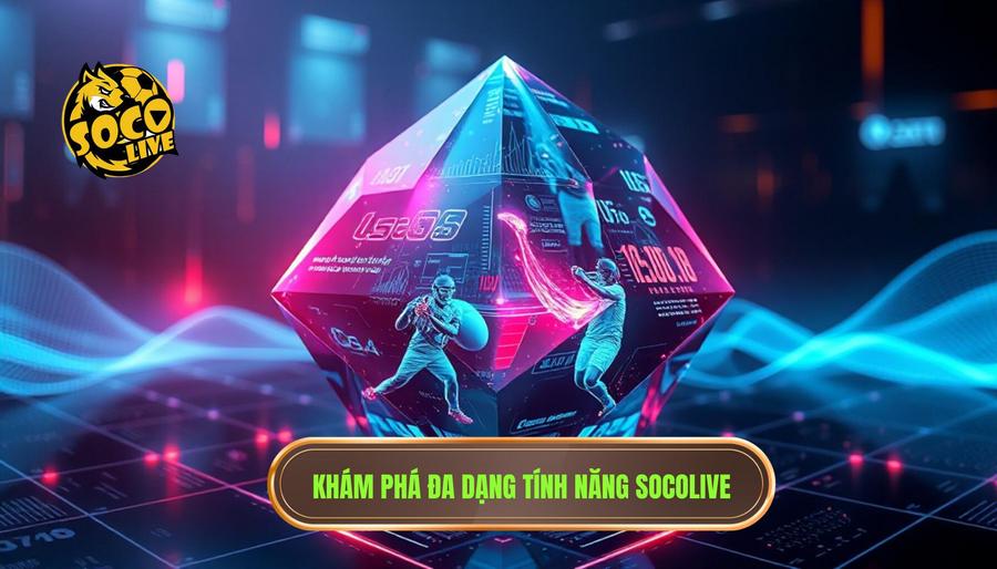 Phân tích đa chiều về tính năng của SOCOLIVE