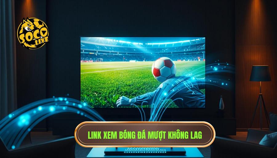 Socolive TV có gì hấp dẫn người xem? Phân tích chi tiết nền tảng xem bóng đá trực tuyến hàng đầu 3 Hệ thống link xem bóng đá mượt mà, không giật lag
