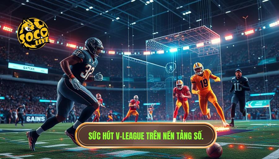 Socolive V-League: Nền Tảng Trực Tiếp Bóng Đá Việt Nam Đẳng Cấp Nhất 2 Sức hút V-League trên nền tảng số